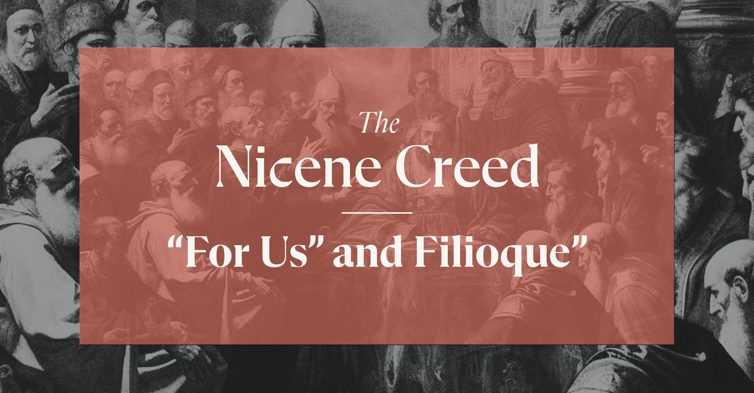 The Nicene Creed: “For Us” And Filioque | Kevin DeYoung