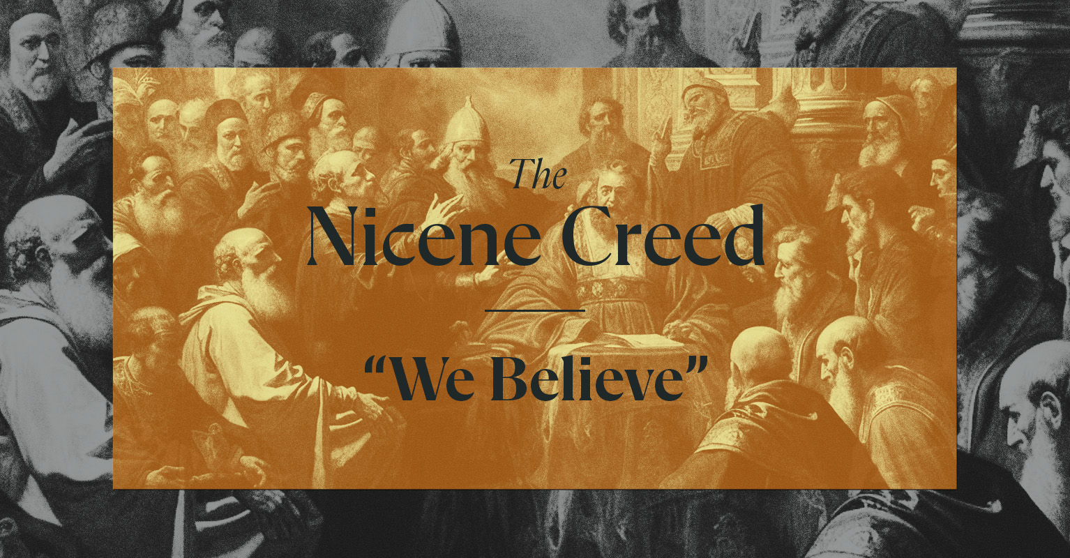 The Nicene Creed: We Believe | Kevin DeYoung